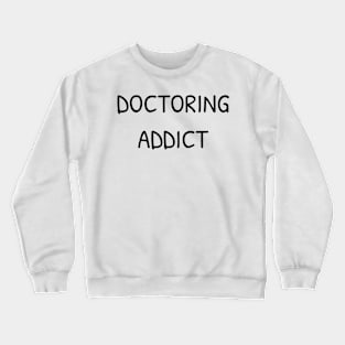 Doctoring Addict T-Shirt Crewneck Sweatshirt